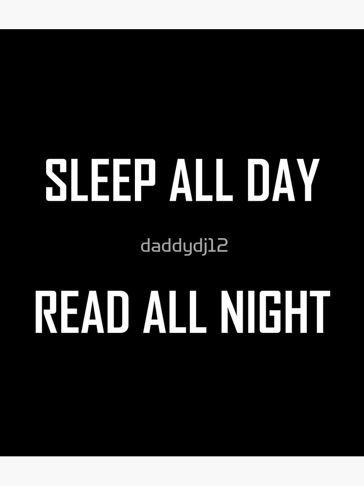"Sleep all day, read all night" Poster for Sale by daddydj12 Redbubble