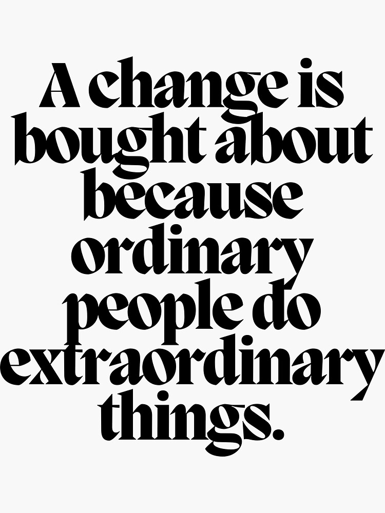 a-change-is-brought-about-because-ordinary-people-do-extraordinary