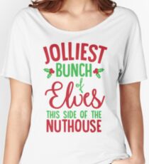 Jolliest Bunch Of Elves This Side Of The Nuthouse Relaxed Fit T-Shirt