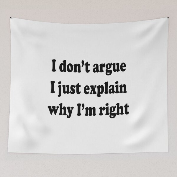 Item preview, I don't argue I just explain why I'm right designed and sold by happygiftideas.