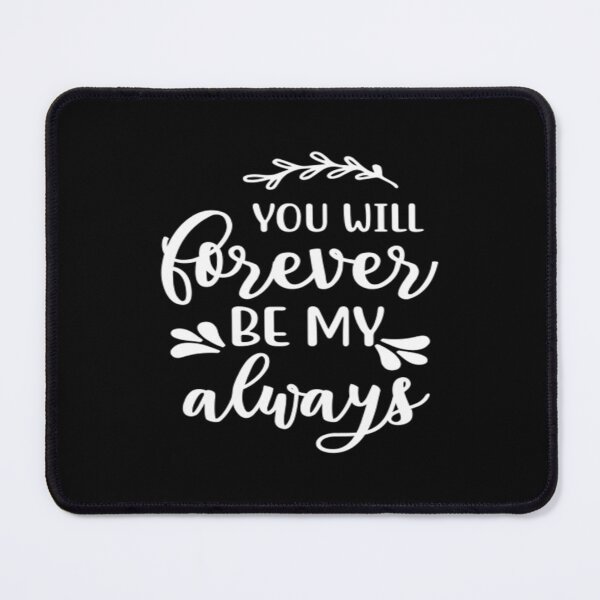Item preview, You will forever be my always designed and sold by phassystore.