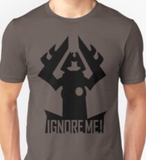 IGNORE ME! Unisex T-Shirt