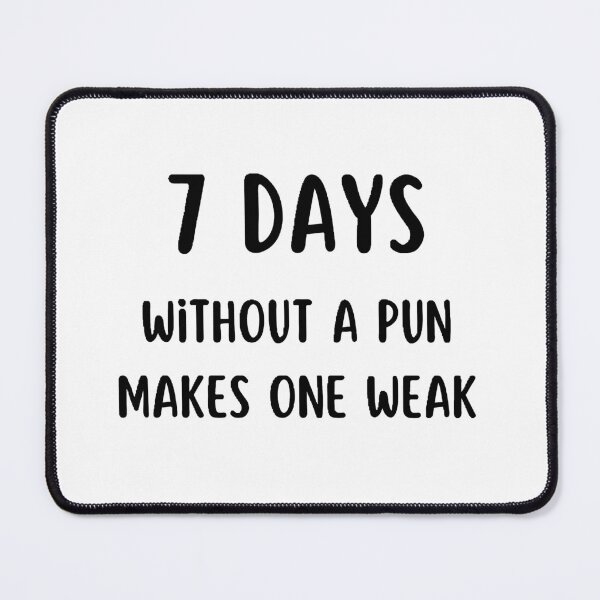 Item preview, seven days without a pun makes one weak designed and sold by Wonka ⭐⭐⭐⭐⭐.