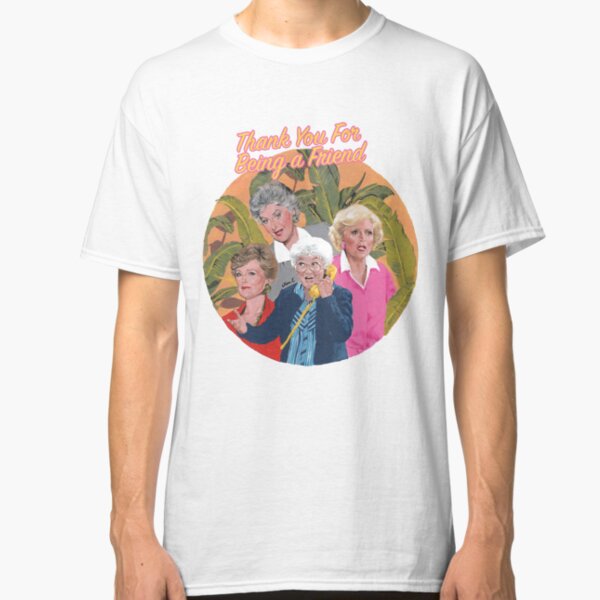 thank you for being a friend ... Classic T-Shirt
