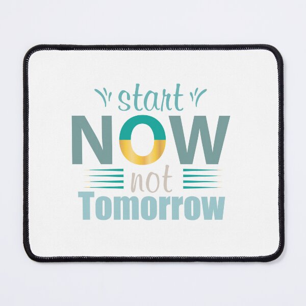 Item preview, Start Now Not Tomorrow designed and sold by IM Hunter.