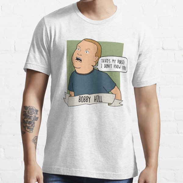 Bobby Hill: That's My Purse! I Don't Know You! Essential T-Shirt