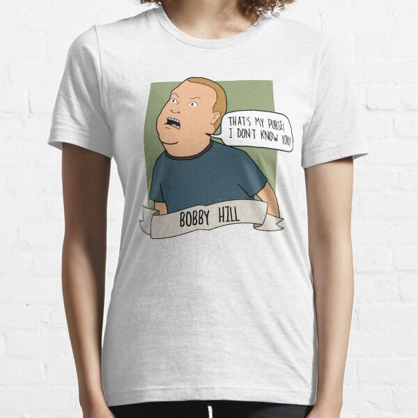 Bobby Hill: That's My Purse! I Don't Know You! Essential T-Shirt