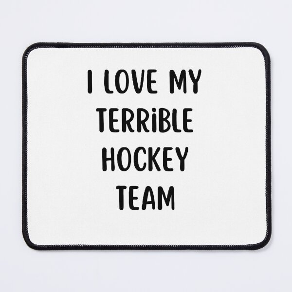 Item preview, i love my terrible hockey team designed and sold by Wonka ⭐⭐⭐⭐⭐.