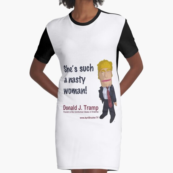 She's such a nasty woman! Graphic T-Shirt Dress