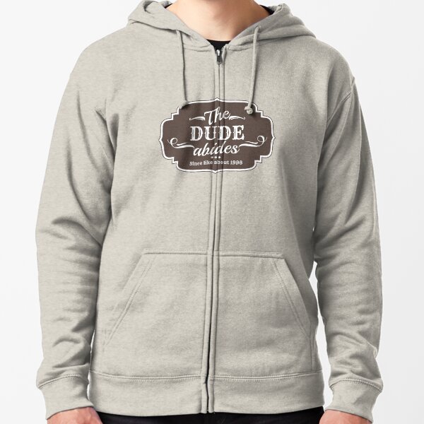 The dude abides Zipped Hoodie