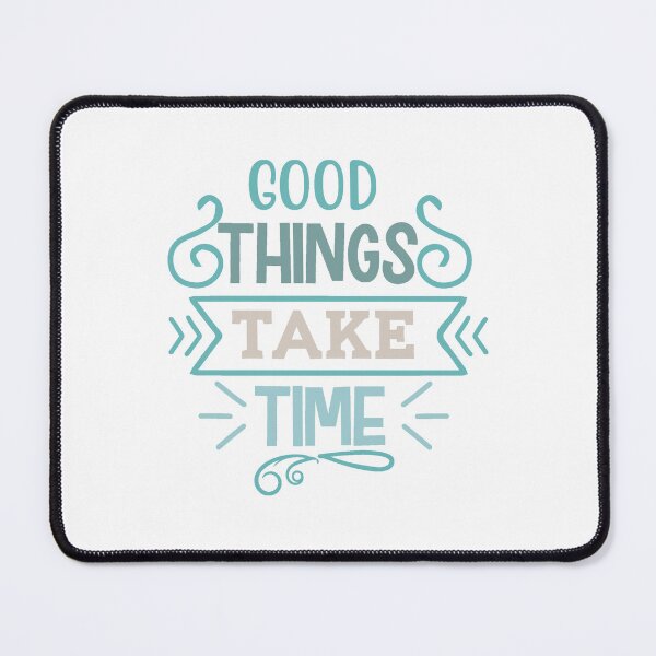 Item preview, Good Things Take Time designed and sold by IM Hunter.