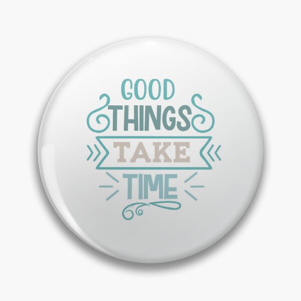 Item preview, Good Things Take Time designed and sold by IM Hunter.