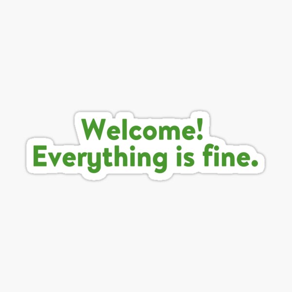 Everything is fine Sticker