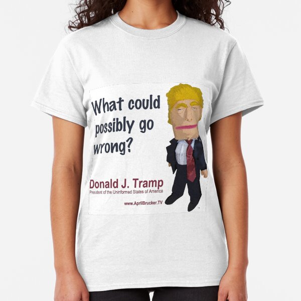 What could possibly go wrong? Classic T-Shirt