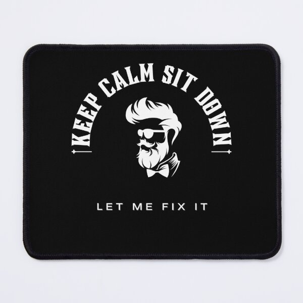 Item preview, Keep Calm Sit Down And Let Me Fix It designed and sold by SRV Shop ⭐⭐⭐⭐⭐.