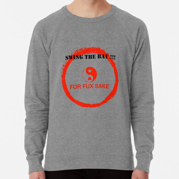 SWING THE BAT !!! FOR FUX SAKE Lightweight Sweatshirt