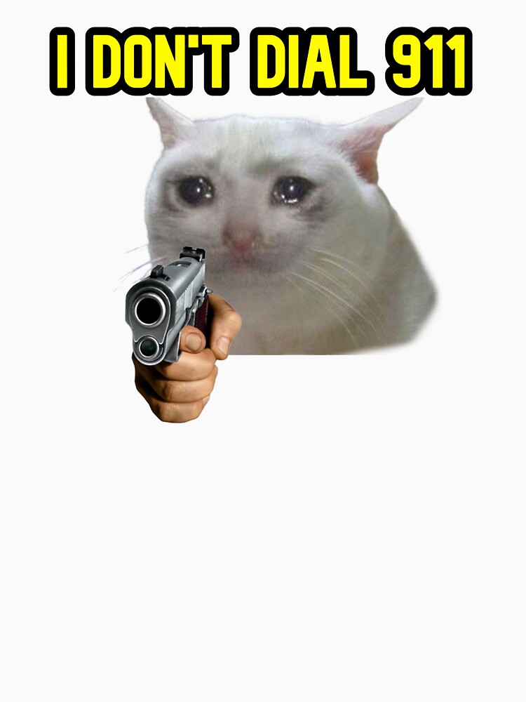 "I dont dial 911 crying cat meme" Tshirt for Sale by M1lkslyvan
