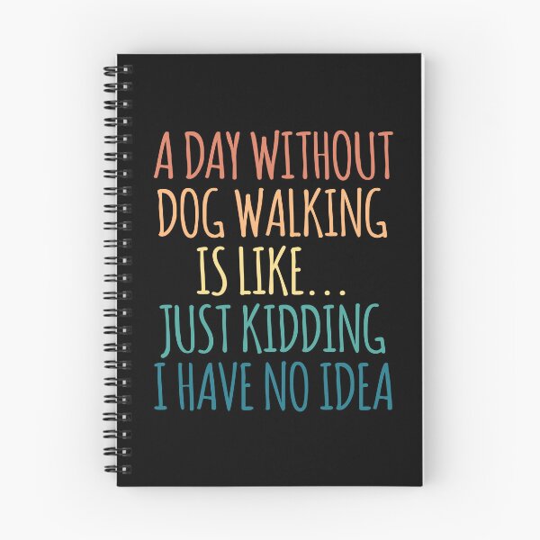 Item preview, A Day Without Dog Walking Is Like Just Kidding I Have No Idea designed and sold by kindxinn.