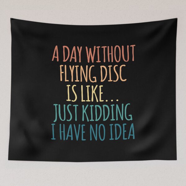 Item preview, A Day Without Flying Disc Is Like Just Kidding I Have No Idea designed and sold by kindxinn.