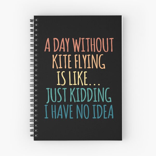 Item preview, A Day Without Kite Flying Is Like Just Kidding I Have No Idea designed and sold by kindxinn.
