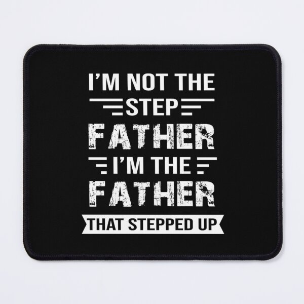Item preview, I'M not the Step Father, I'M The Father That STEPPED UP designed and sold by Handrixx.