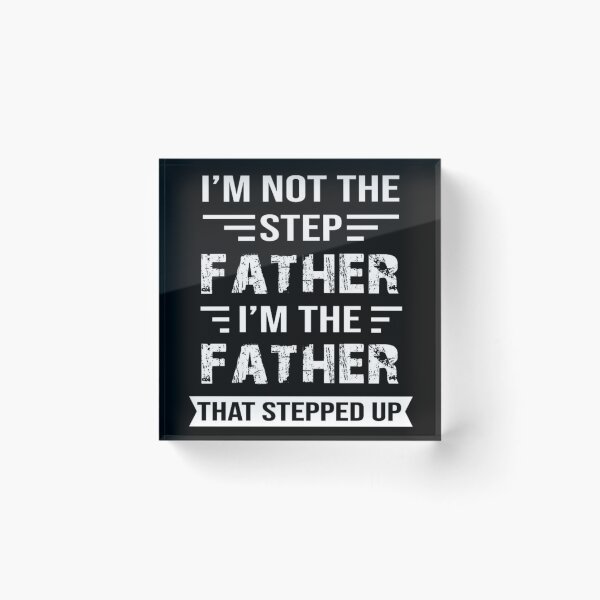 Item preview, I'M not the Step Father, I'M The Father That STEPPED UP designed and sold by Handrixx.
