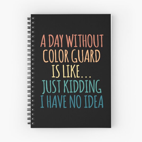 Item preview, A Day Without Color Guard Is Like Just Kidding I Have No Idea designed and sold by kindxinn.