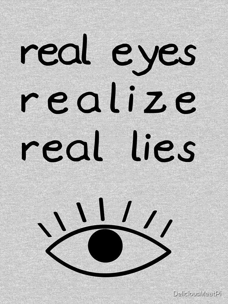 Real Eyes Realize Real Lies Pullover