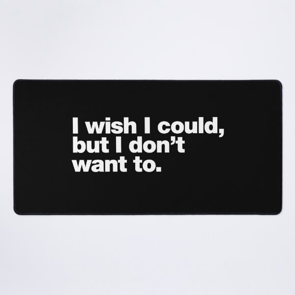 Item preview, I wish I could, but I don't want to. designed and sold by chestify.