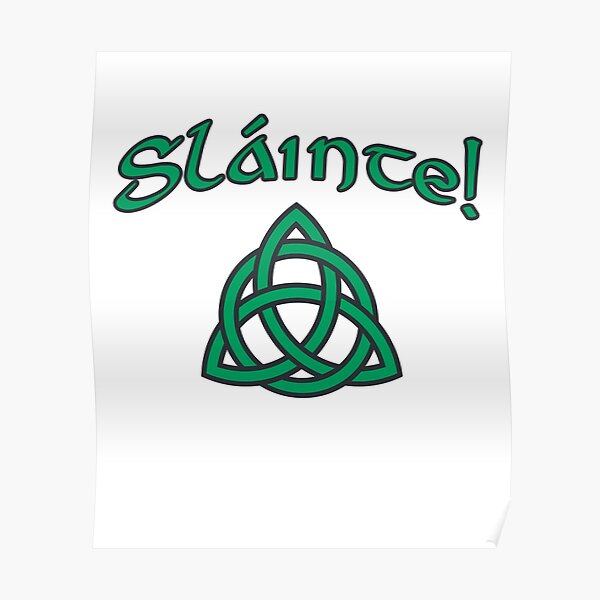 "Slainte! Irish Gaelic Cheers Celtic Knot" Poster by deedee347 Redbubble