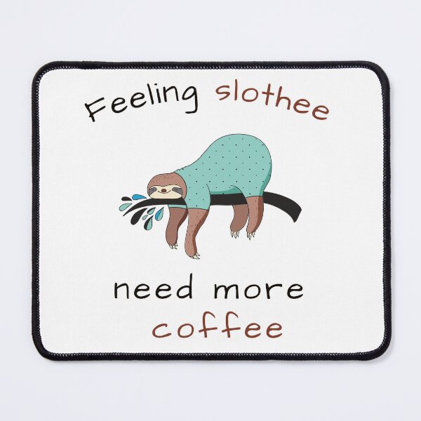 Item preview, FEELING SLOTHEE NEED MORE COFFEE designed and sold by KatisDesign.