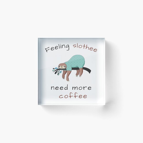 Item preview, FEELING SLOTHEE NEED MORE COFFEE designed and sold by KatisDesign.