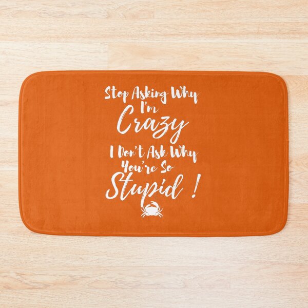 Item preview, Stop Asking Why I'm Crazy I Don't Ask Why You're So Stupid designed and sold by LOUCAS6.