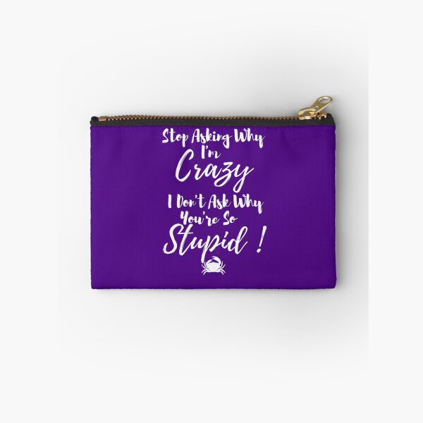 Item preview, Stop Asking Why I'm Crazy I Don't Ask Why You're So Stupid designed and sold by LOUCAS6.
