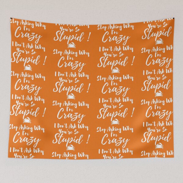 Item preview, Stop Asking Why I'm Crazy I Don't Ask Why You're So Stupid designed and sold by LOUCAS6.