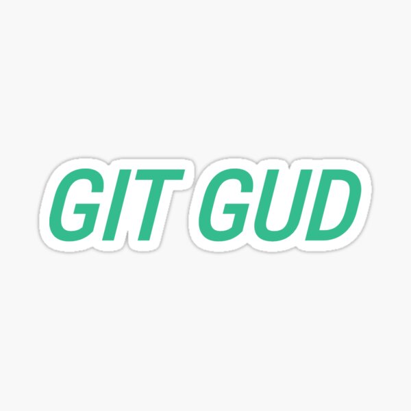 Git Gud Or Git Rekt - Git Gud - Sticker