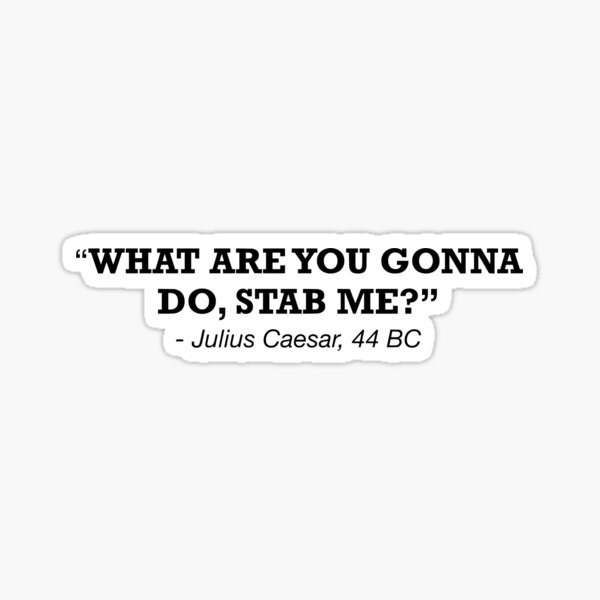 Julius Caesar Funny Quotes Gifts & Merchandise for Sale | Redbubble