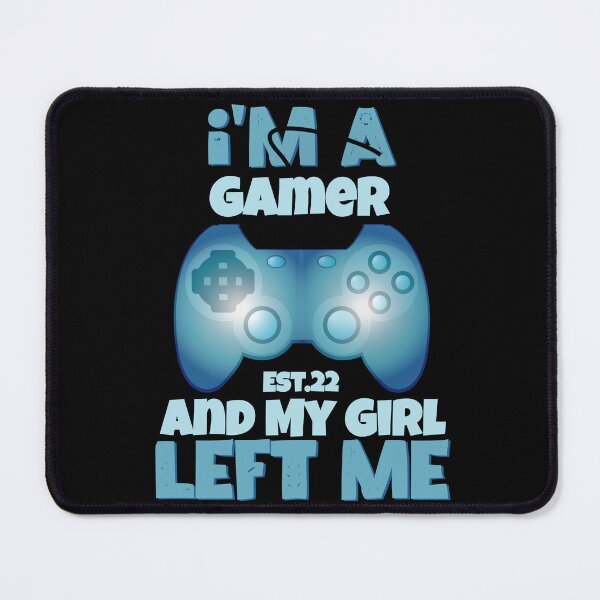 Item preview, I'M A GAMER AND MY GIRL LEFT ME designed and sold by GAADesignz.