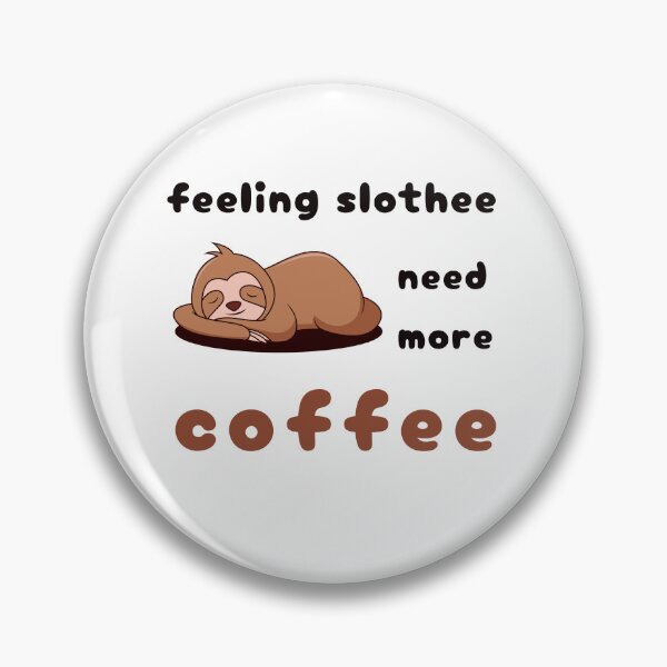 Item preview, FEELING SLOTHEE NEED MORE COFFEE designed and sold by KatisDesign.