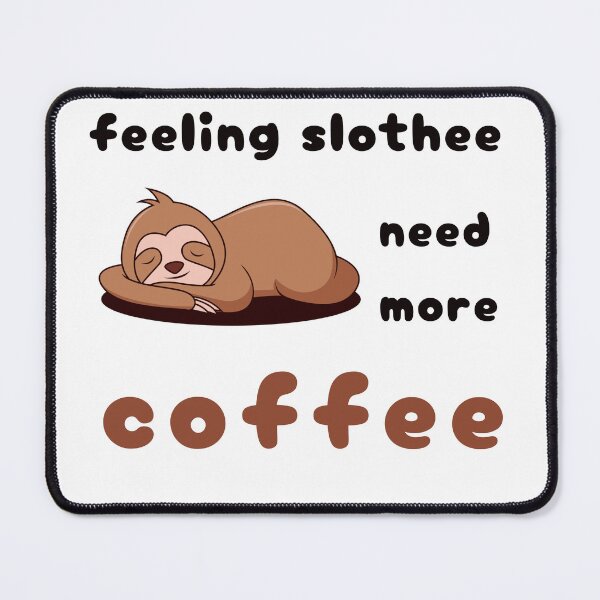 Item preview, FEELING SLOTHEE NEED MORE COFFEE designed and sold by KatisDesign.