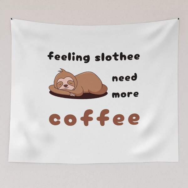 Item preview, FEELING SLOTHEE NEED MORE COFFEE designed and sold by KatisDesign.