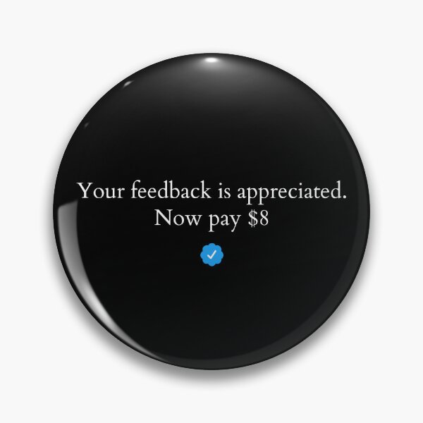 Item preview, Elon Musk: " Your feedback is appreciated. Now pay $8 " designed and sold by Dope Trends ☑️.
