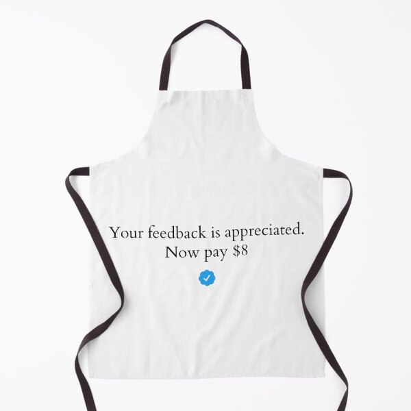 Item preview, Elon Musk: " Your feedback is appreciated. Now pay $8 " designed and sold by Dope Trends ☑️.