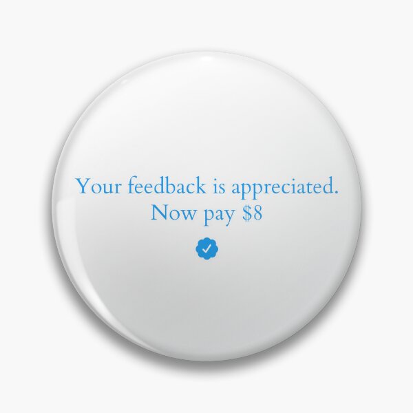 Item preview, Elon Musk: " Your feedback is appreciated. Now pay $8 " designed and sold by Dope Trends ☑️.