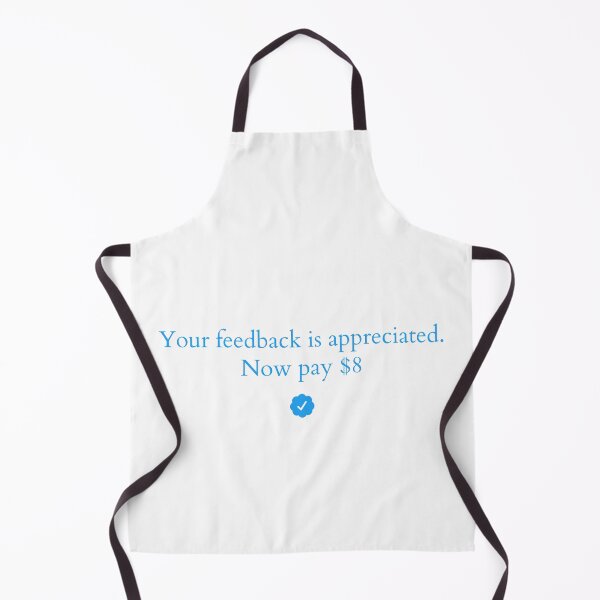Item preview, Elon Musk: " Your feedback is appreciated. Now pay $8 " designed and sold by Dope Trends ☑️.