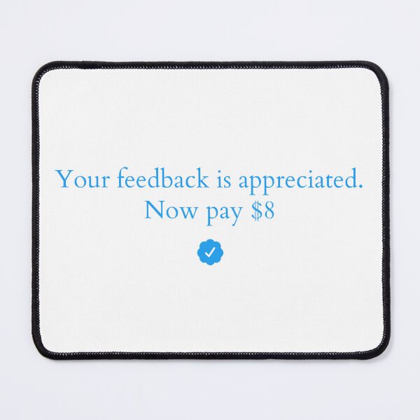 Item preview, Elon Musk: " Your feedback is appreciated. Now pay $8 " designed and sold by Dope Trends ☑️.