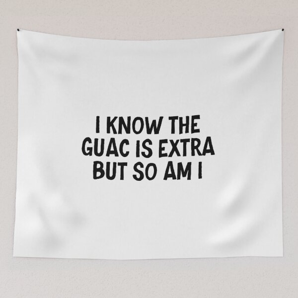 Item preview, I know the guac is extra but so am I designed and sold by allthetees.