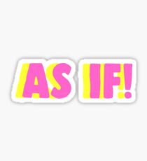 As If! Sticker Sticker