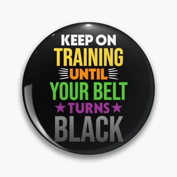 Item preview, Keep On Training Until Your Belt Turns Black Karate or Martial Arts Instructor or Coach Gift designed and sold by JackCurtis1991.