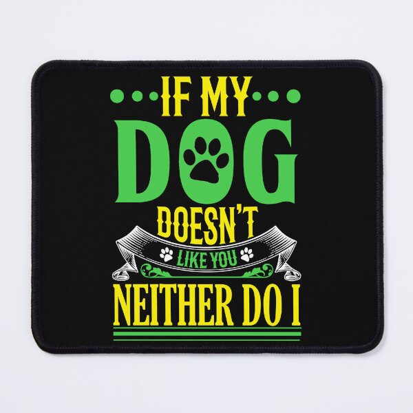 Item preview, If My Dog Doesn't Like You Neither Do I designed and sold by RockBeeDesigns.